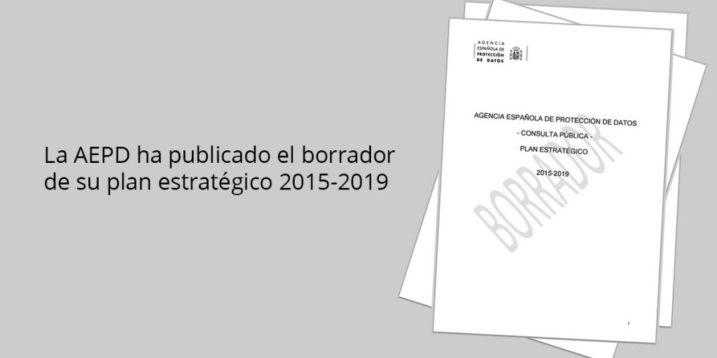 La AEPD ha publicado el borrador de su plan estratégico 2015-2019